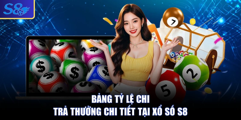 Bảng tỷ lệ chi trả thưởng chi tiết tại xổ số S8 