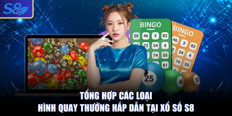 Tổng hợp các loại hình quay thưởng hấp dẫn tại xổ số S8 
